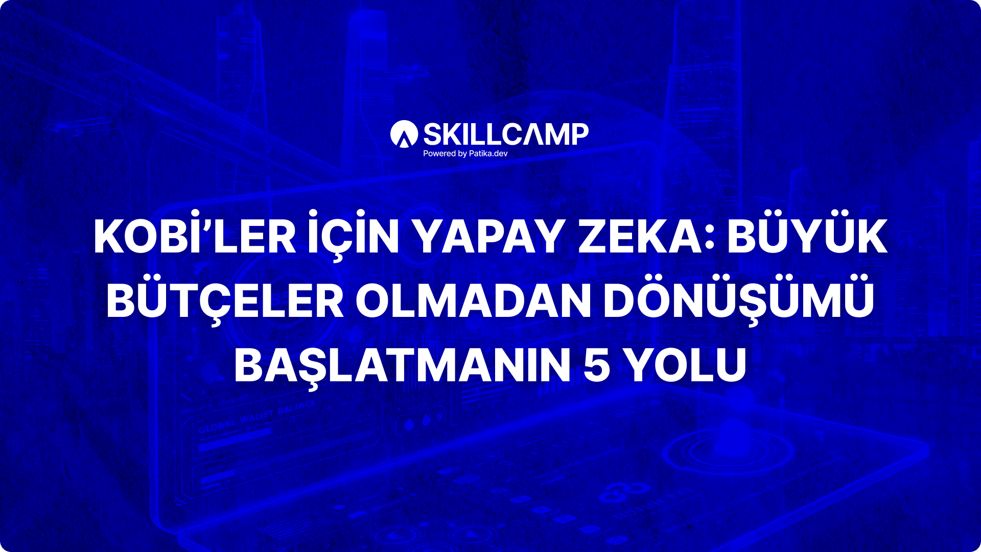 Kobi’ler İçin Yapay Zeka: Büyük Bütçeler Olmadan Dönüşümü Başlatmanın 5 Yolu