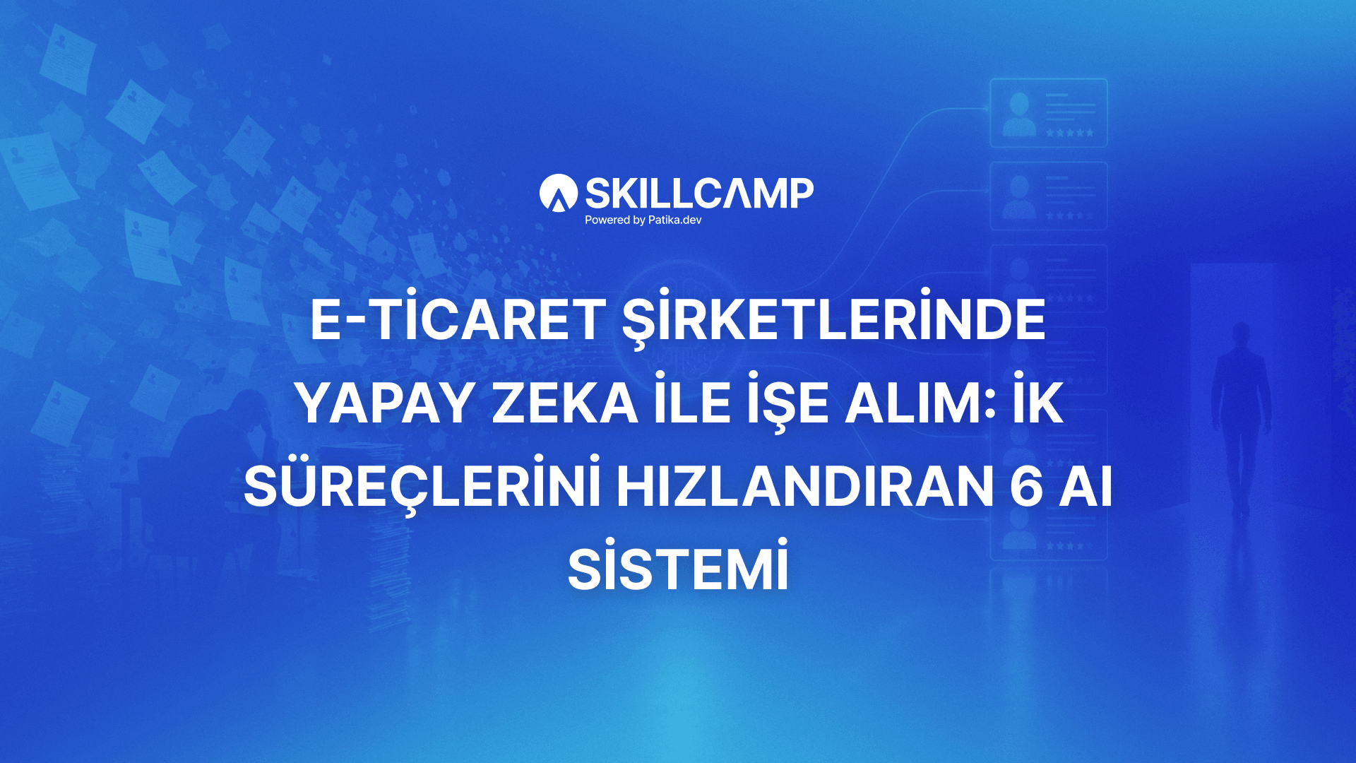 E-ticaret Şirketlerinde Yapay Zeka ile İşe Alım: İK Süreçlerini Hızlandıran 6 AI Sistemi