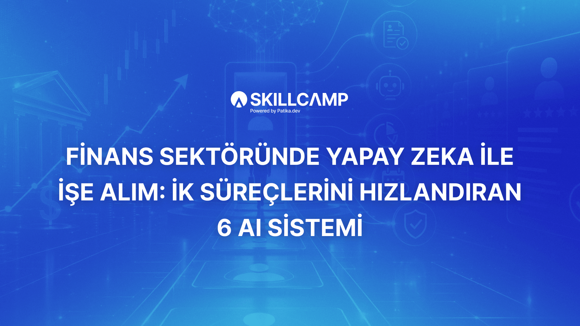 Finans Sektöründe Yapay Zeka ile İşe Alım: İK Süreçlerini Hızlandıran 6 AI Sistemi