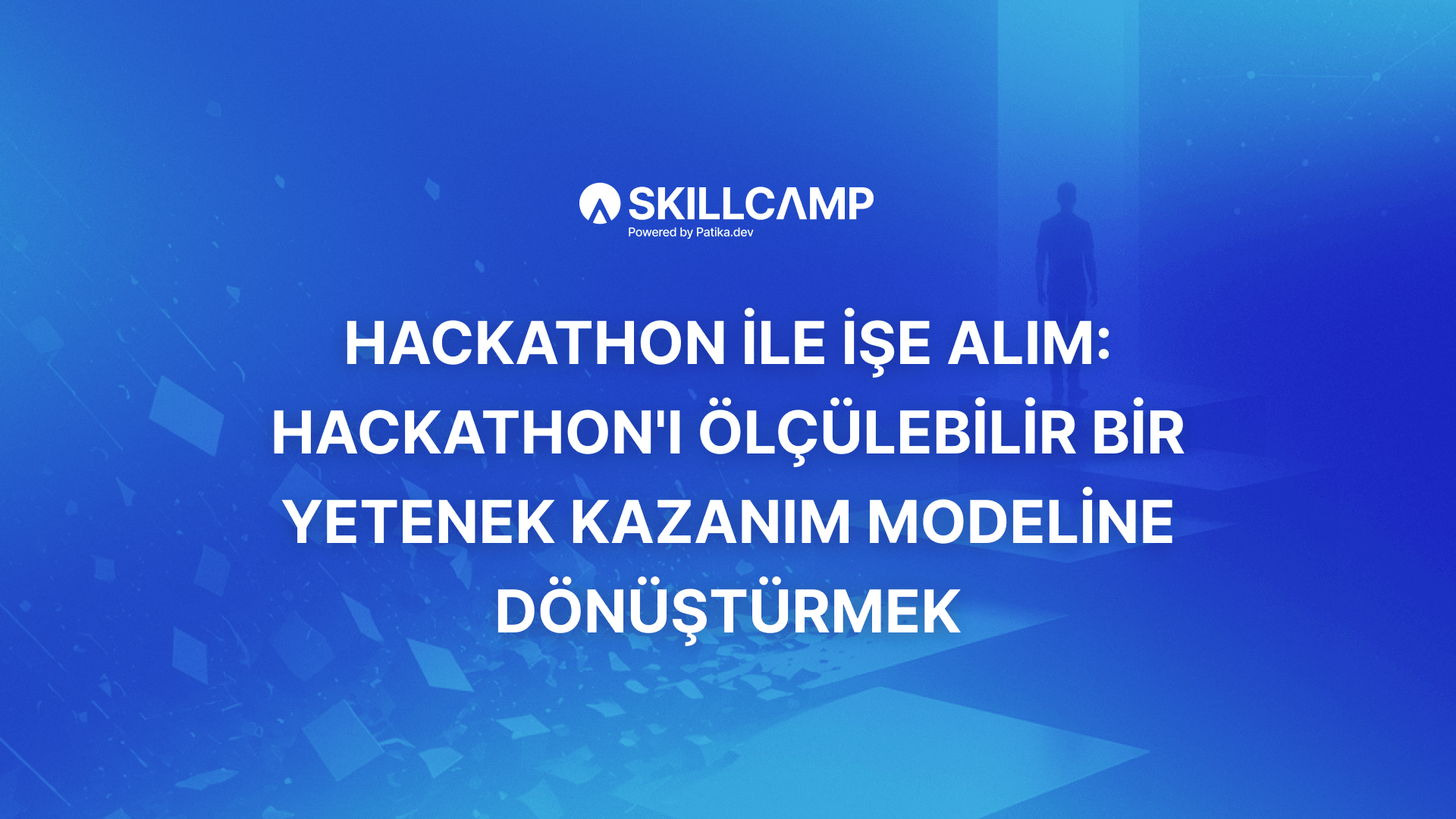 Hackathon ile İşe Alım: Hackathon'ı Ölçülebilir Bir Yetenek Kazanım Modeline Dönüştürmek