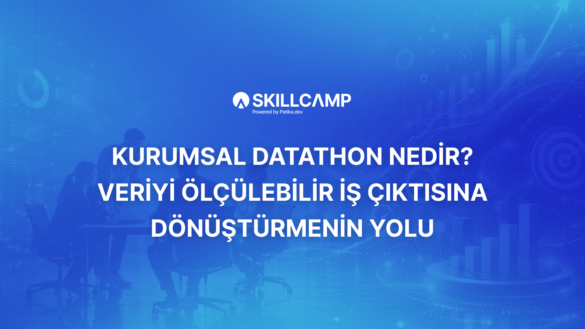 Kurumsal Datathon Nedir? Veriyi Ölçülebilir İş Çıktısına Dönüştürmenin Yolu
