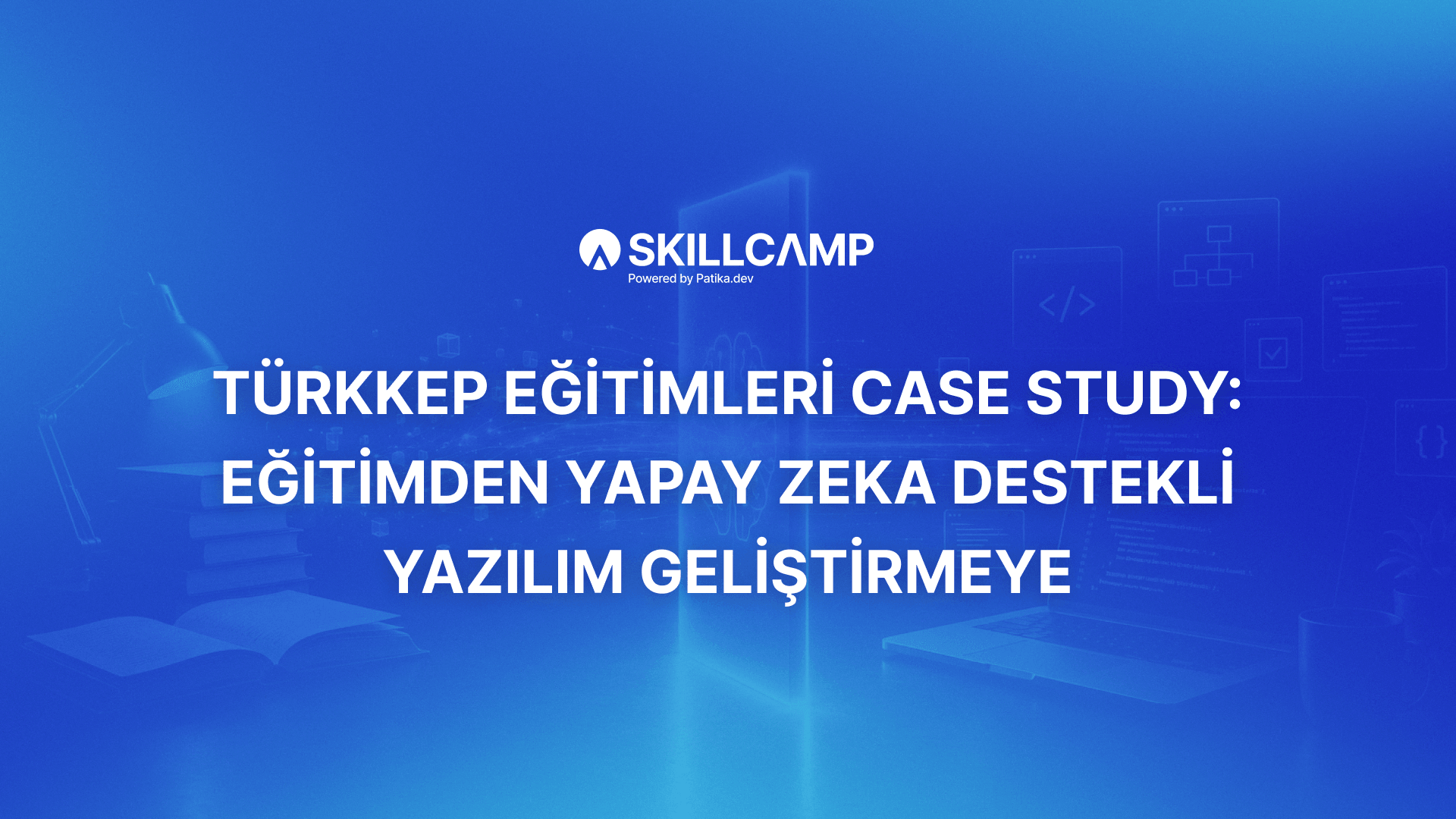 TÜRKKEP Eğitimleri Case Study: Eğitimden Yapay Zeka Destekli Yazılım Geliştirmeye