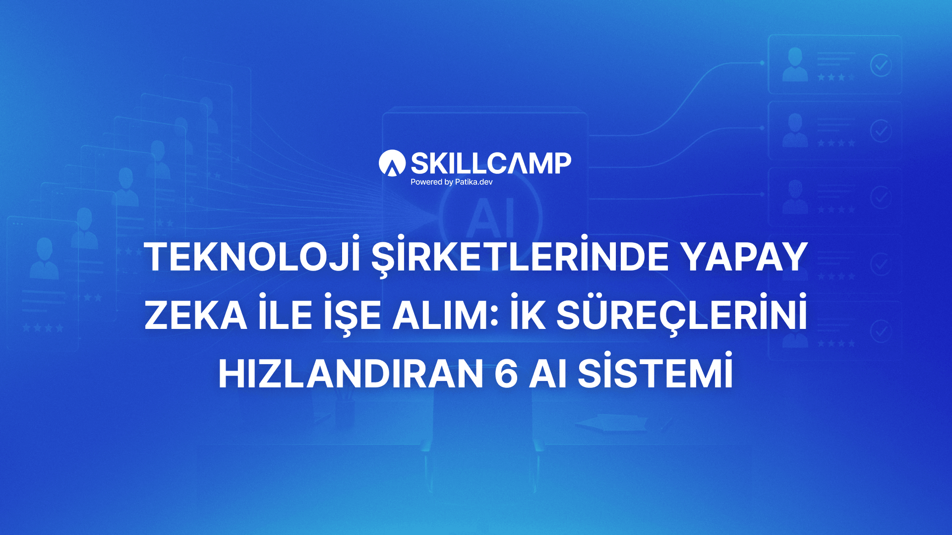 Teknoloji Şirketlerinde Yapay Zeka ile İşe Alım: İK Süreçlerini Hızlandıran 6 AI Sistemi
