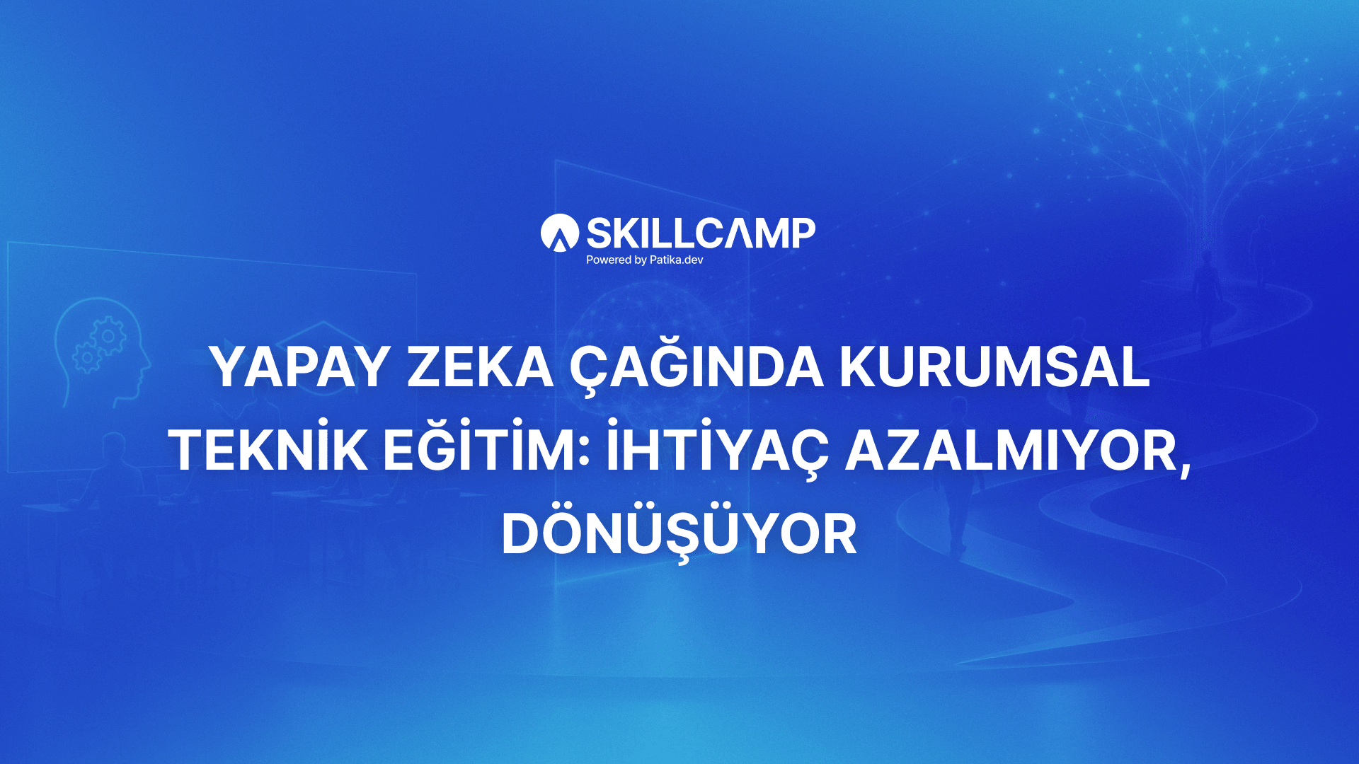 Yapay Zeka Çağında Kurumsal Teknik Eğitim: İhtiyaç Azalmıyor, Dönüşüyor