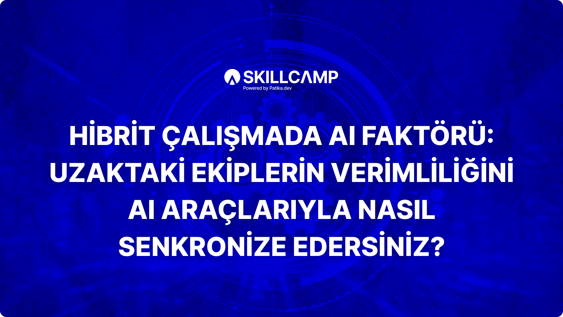 Hibrit Çalışmada AI Faktörü: Uzaktaki Ekiplerin Verimliliğini AI Araçlarıyla Nasıl Senkronize Edersiniz?