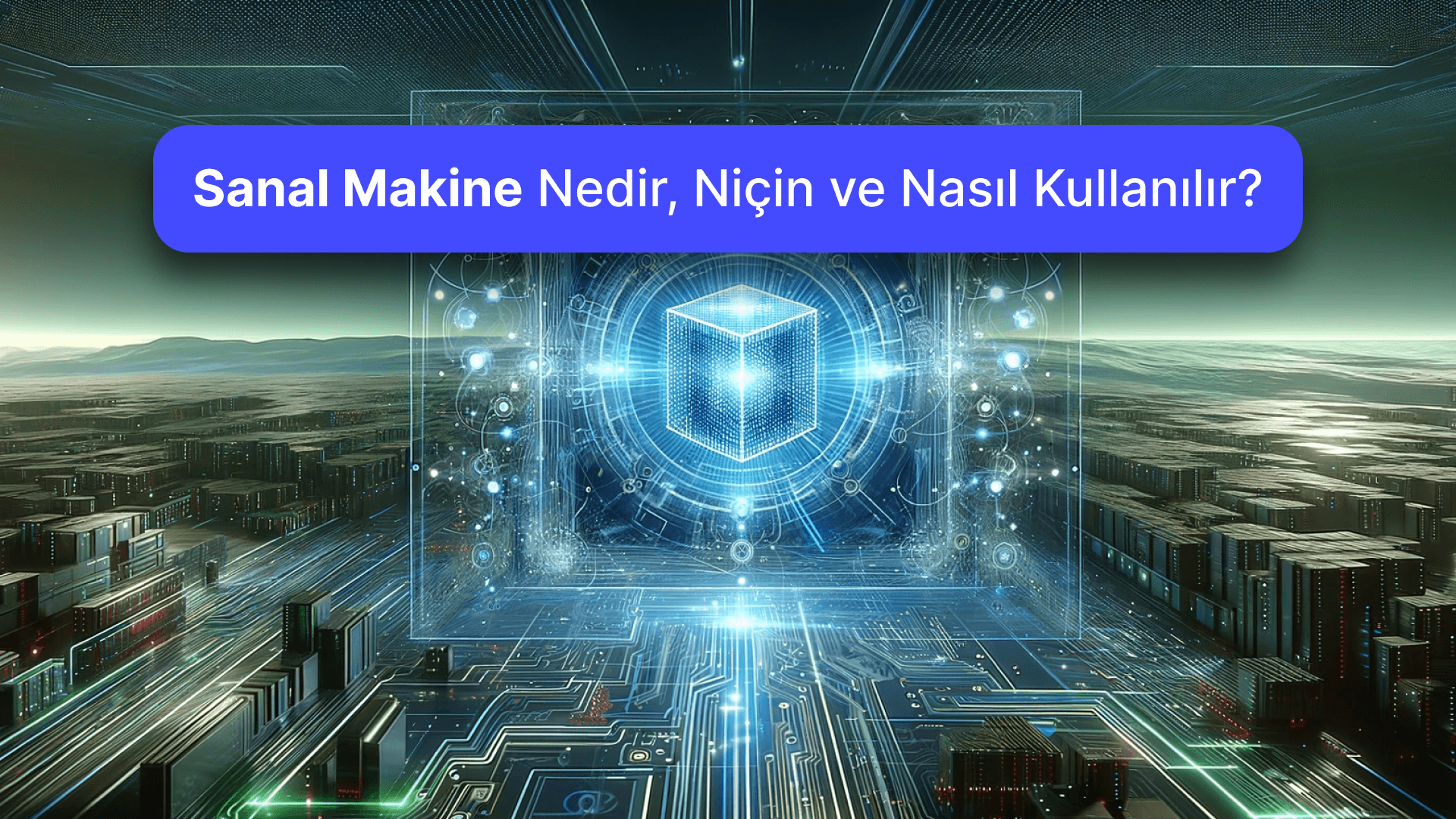 Sanal Makine Nedir, Niçin ve Nasıl Kullanılır?