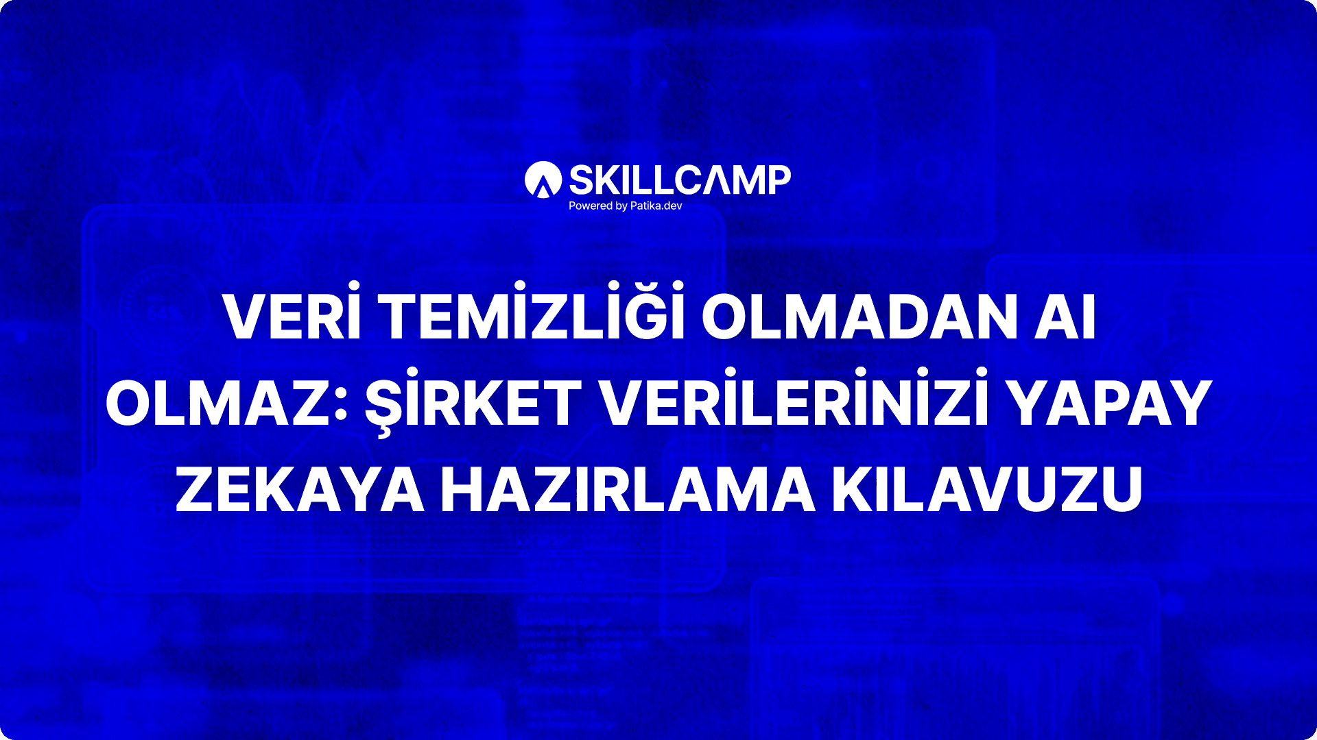 Veri Temizliği Olmadan AI Olmaz: Şirket Verilerinizi Yapay Zekaya Hazırlama Klavuzu