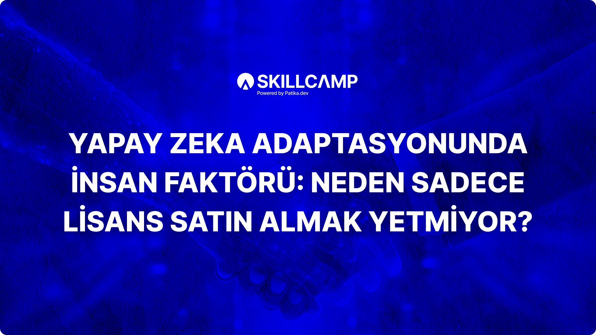 Yapay Zeka Adaptasyonunda İnsan Faktörü: Neden Sadece Lisans Satın Almak Yetmiyor?