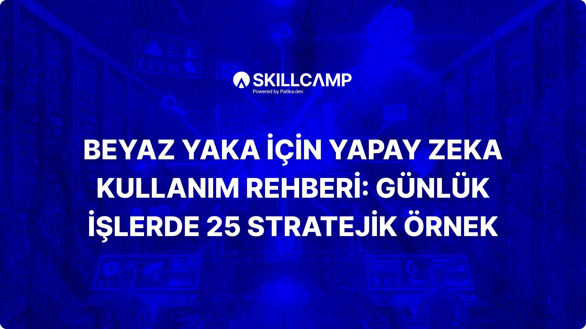 Beyaz Yaka İçin Yapay Zeka Kullanım Rehberi: Günlük İşlerde 25 Stratejik Örnek