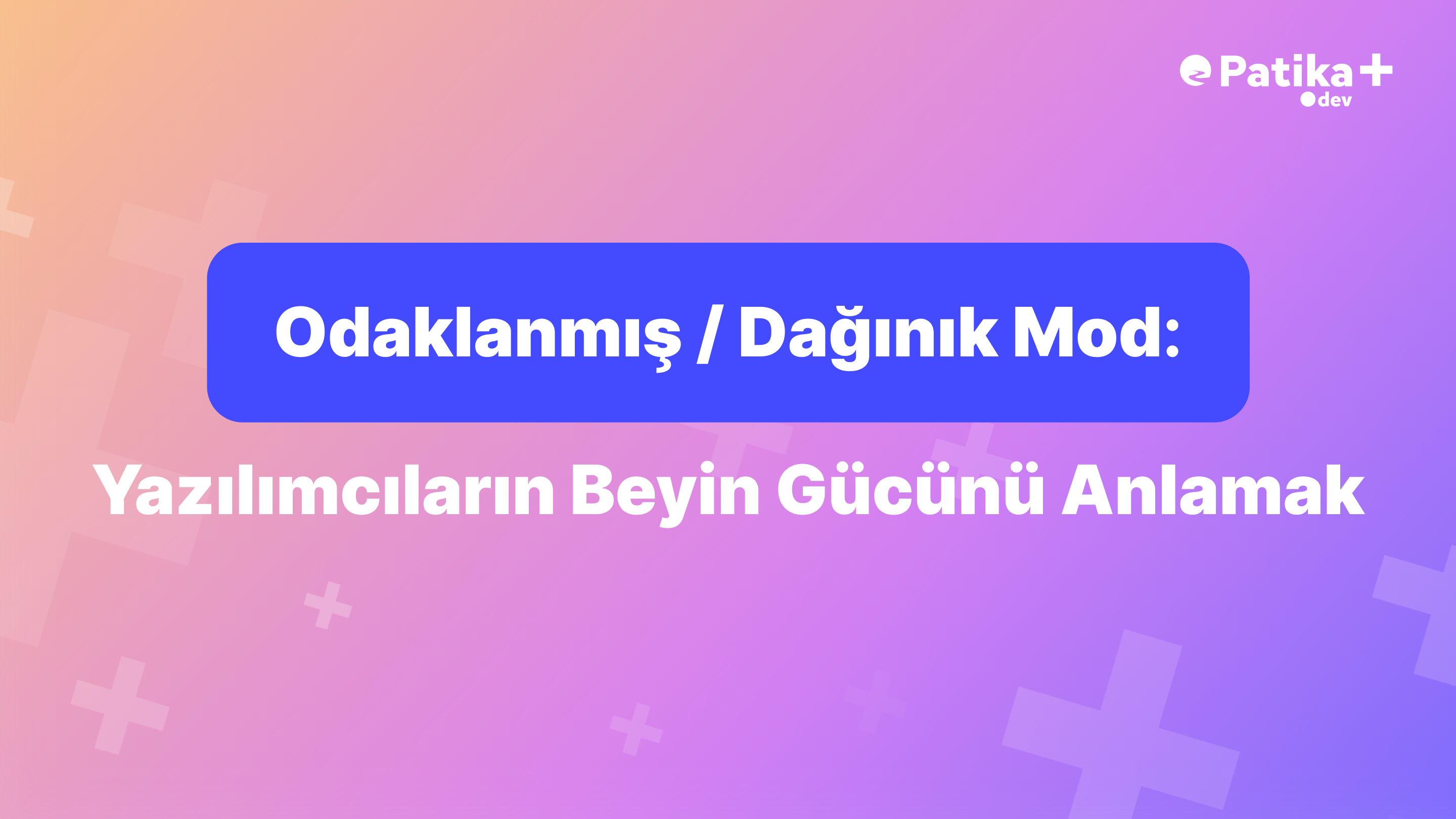 Odaklanmış Mod ve Dağınık Mod: Yazılımcıların Beyin Gücünü Anlamak