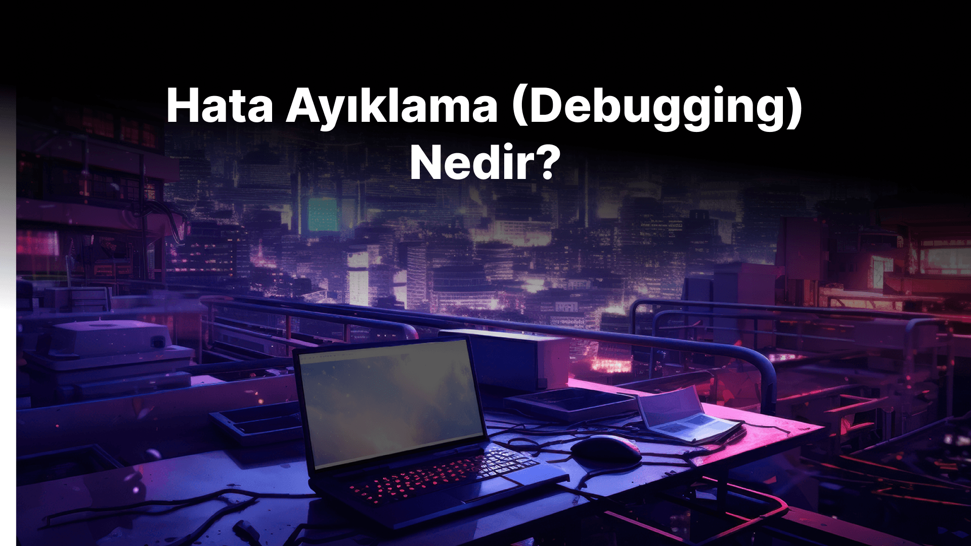 Hata Ayıklama (Debugging) Nedir?