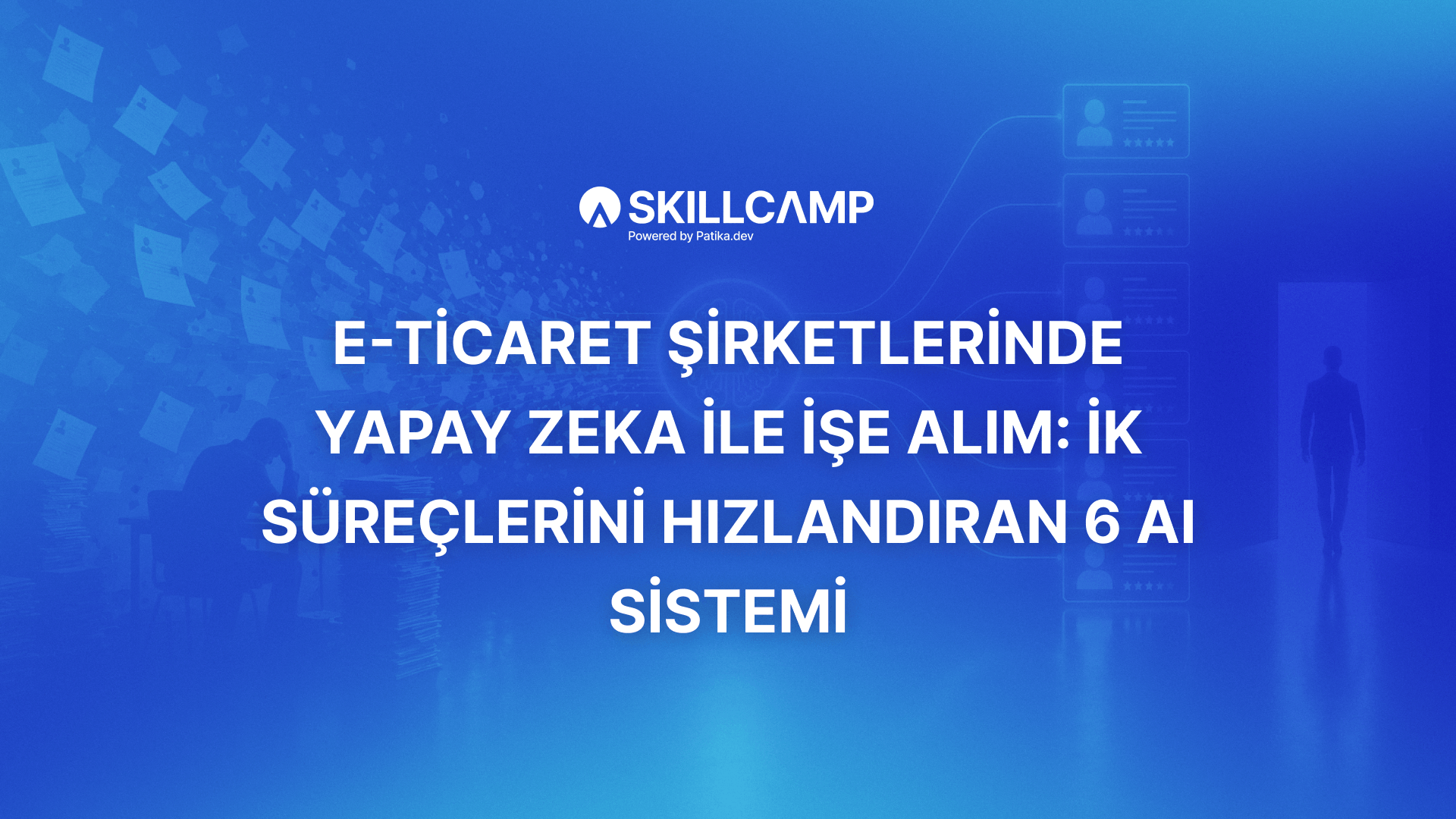 E-ticaret Şirketlerinde Yapay Zeka ile İşe Alım: İK Süreçlerini Hızlandıran 6 AI Sistemi