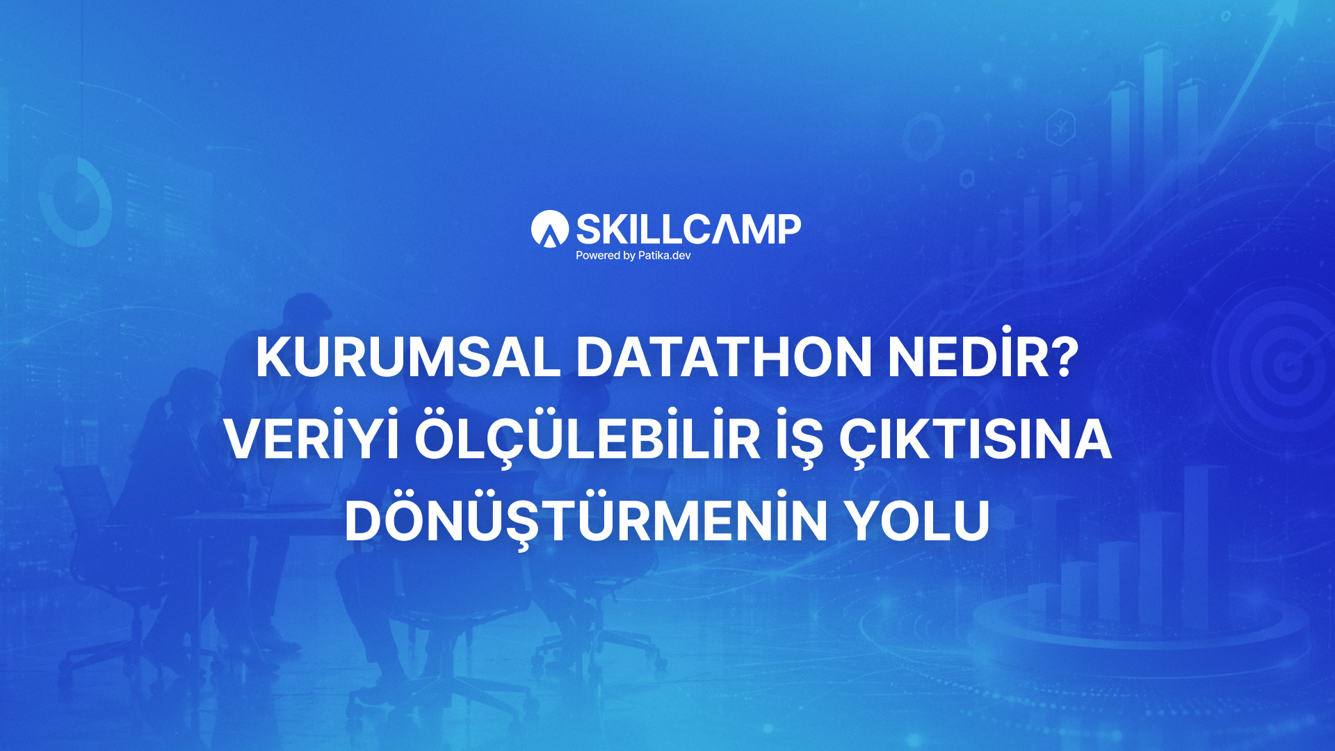 Kurumsal Datathon Nedir? Veriyi Ölçülebilir İş Çıktısına Dönüştürmenin Yolu