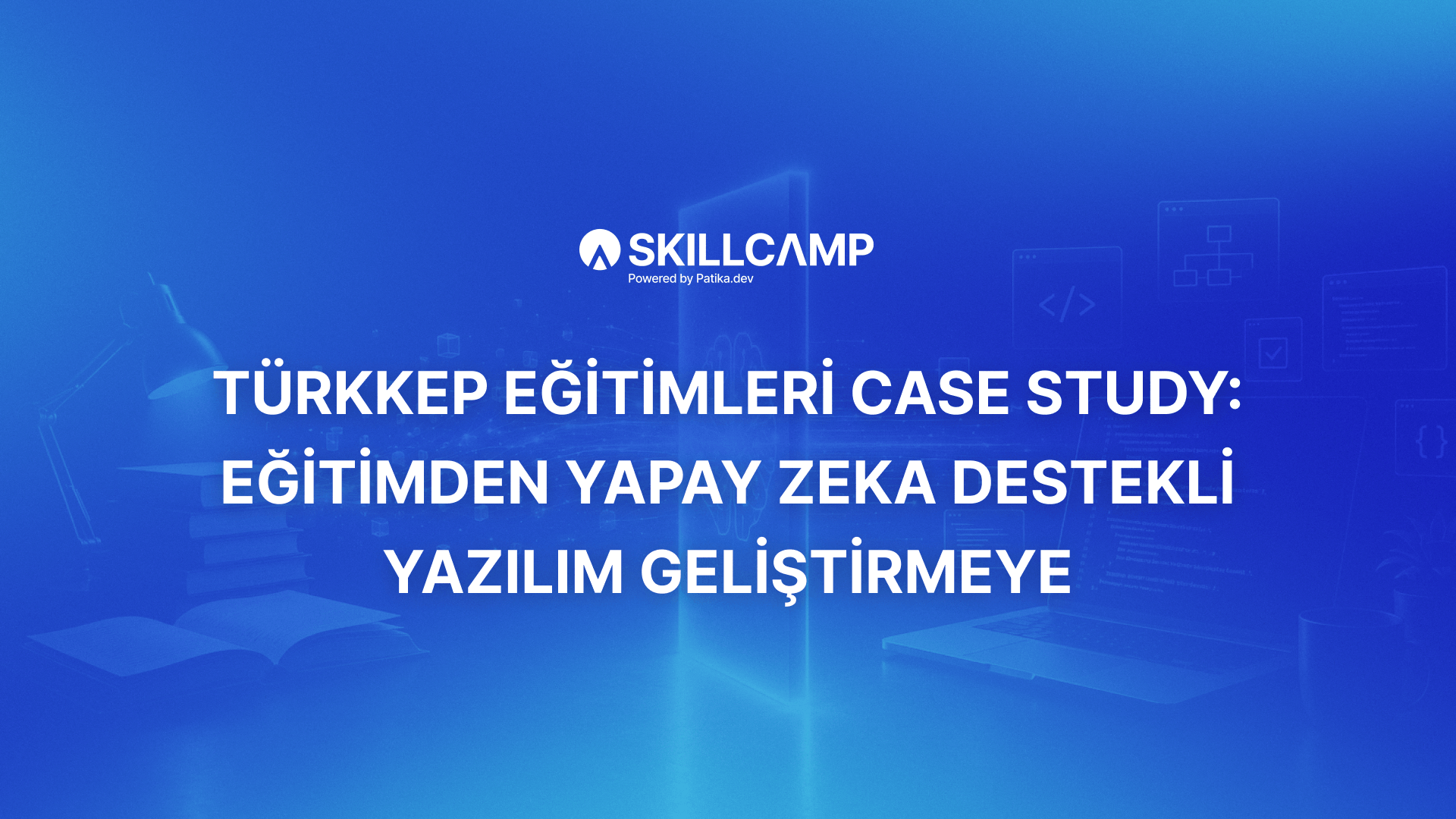 TÜRKKEP Eğitimleri Case Study: Eğitimden Yapay Zeka Destekli Yazılım Geliştirmeye