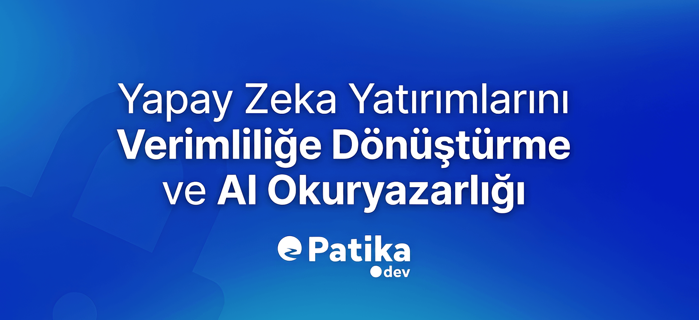 2026 Kurumsal Strateji Rehberi: Yapay Zeka Yatırımlarını Verimliliğe Dönüştürme ve AI Okuryazarlığı