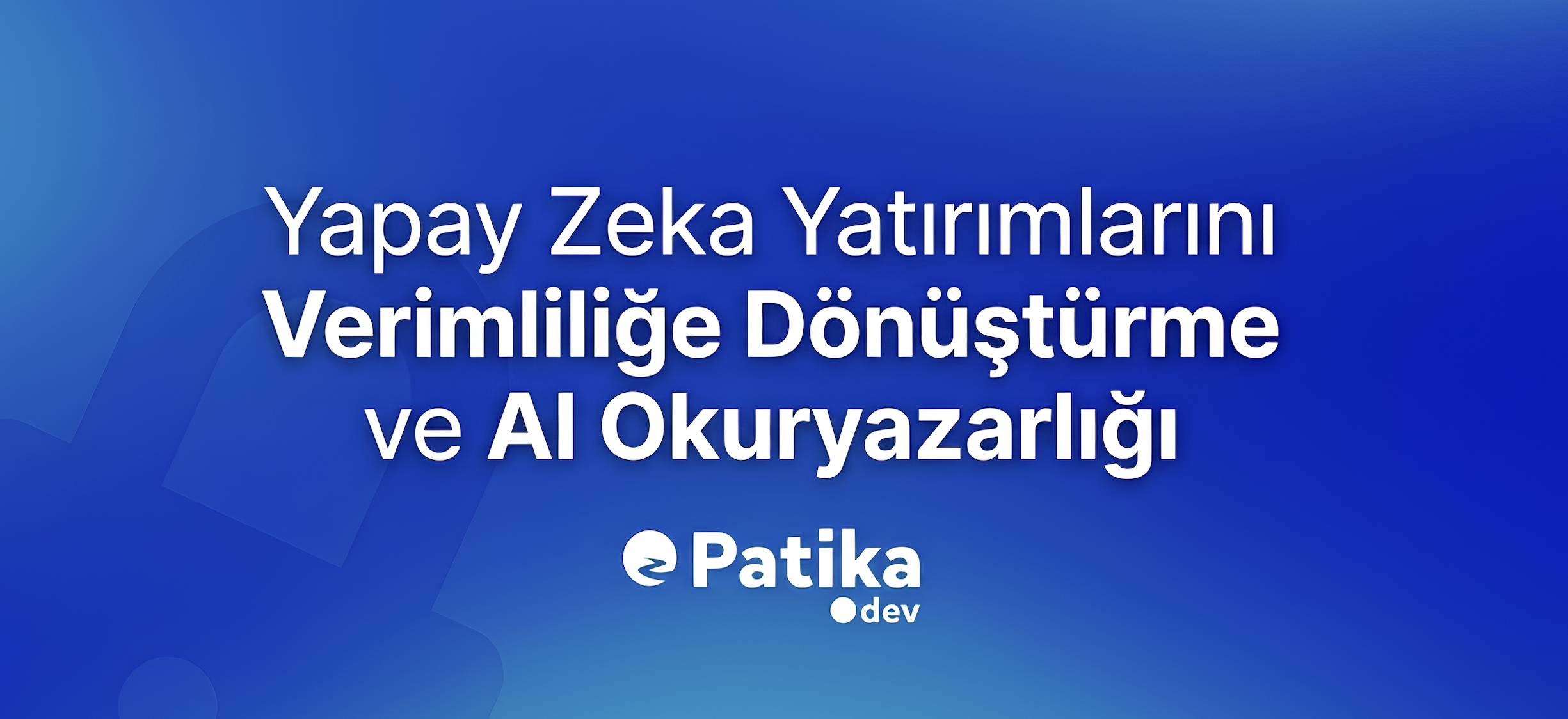 2026 Kurumsal Strateji Rehberi: Yapay Zeka Yatırımlarını Verimliliğe Dönüştürme ve AI Okuryazarlığı
